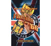 I was there in '66 - 60th Anniversary edition: 1966 - A World Cup Diary