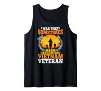 I was There Sometimes I Still Am Vietnam Veteran Tank Top