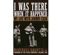 I Was There When it Happened: My Life with Johnny Cash. Grant, Zar, Chris<|