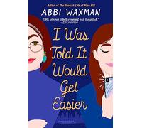 I Was Told It Would Get Easier: The hilarious new novel from the bestselling author of THE BOOKISH LIFE OF NINA HILL