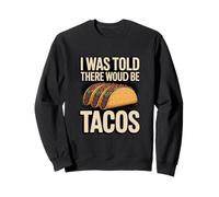 I Was Told There Woud Be Tacos Funny Taco Lover Sweatshirt