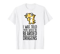 I was Told There Would Be Bearded Dragons T-Shirt