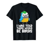 I was Told There Would Be Birds T-Shirt