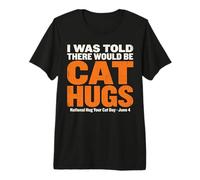 I was Told There Would Be Cat Hugs - Hug Your Cat Day Premium T-Shirt