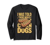 I was Told There Would Be Corn Dogs Humor Long Sleeve T-Shirt