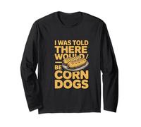 I was Told There Would Be Corn Dogs Humor Long Sleeve T-Shirt