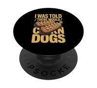 I Was Told There Would Be Corn Dogs Humor PopSockets Adhesive PopGrip