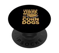 I Was Told There Would Be Corn Dogs Humor PopSockets Adhesive PopGrip