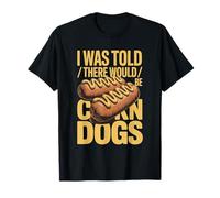 I was Told There Would Be Corn Dogs Humor T-Shirt