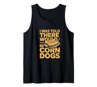 I was Told There Would Be Corn Dogs Humor Tank Top