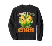 I Was Told There Would Be Corn Sweatshirt