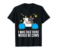 I was Told There Would Be Cows T-Shirt