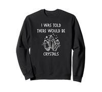 I Was Told There Would Be Crystals Pagan Wiccan Cheeky Witch Sweatshirt