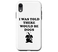 I Was Told There Would Be Dogs Funny Dog Lover Human Dog Mom Case for iPhone XR
