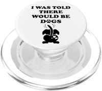 I Was Told There Would Be Dogs Funny Dog Lover Human Dog Mom PopSockets PopGrip for MagSafe