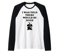 I Was Told There Would Be Dogs Funny Dog Lover Human Dog Mom Raglan Baseball Tee