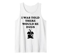 I Was Told There Would Be Dogs Funny Dog Lover Human Dog Mom Tank Top