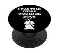 I Was Told There Would Be Dogs Human Dog Mom Funny Dog Lover PopSockets Adhesive PopGrip