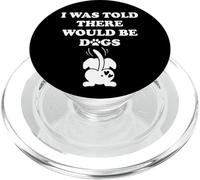 I Was Told There Would Be Dogs Human Dog Mom Funny Dog Lover PopSockets PopGrip for MagSafe
