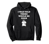 I Was Told There Would Be Dogs Human Dog Mom Funny Dog Lover Pullover Hoodie