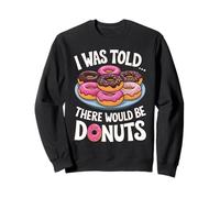 I Was Told There Would Be Donuts Baker Pastry Chef Sweatshirt
