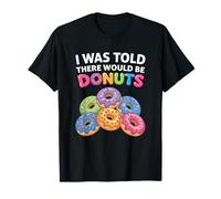 I Was Told There Would Be Donuts Fun Doughnut Party Dessert T-Shirt