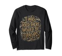 I was Told There Would Be Dragons, Fantasy Typography Dragon Long Sleeve T-Shirt