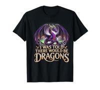 I was Told There Would Be Dragons Mythical Breathing Fire T-Shirt