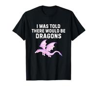 I was Told There Would Be Dragons Shirt Funny Dragon Lover T-Shirt
