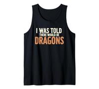 I was Told There Would Be Dragons Tank Top