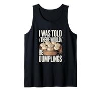 I was Told There Would Be Dumplings Funny Foodie Tank Top