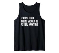 I was Told There Would Be Fossil Hunting Funny Dinosaur Tank Top
