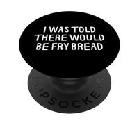 I Was Told There Would Be Fry Bread Funny PopSockets Adhesive PopGrip