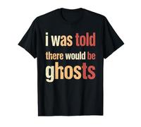 I was Told There Would Be Ghosts Funny Paranormal Spooky Value Graphic T-Shirt