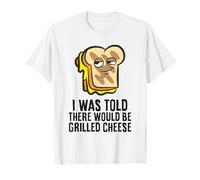 I was Told There Would Be Grilled Cheese T-Shirt