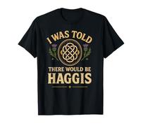 I was Told There Would Be Haggis Burns Night Celebration T-Shirt