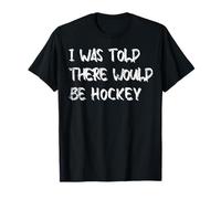 I was Told There Would Be Hockey Funny Ice Hockey Typography T-Shirt