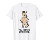 I was Told There Would Be Horses T-Shirt