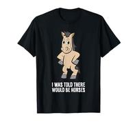 I was Told There Would Be Horses T-Shirt