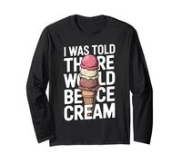 I was Told There Would Be Ice Cream Funny Summer Long Sleeve T-Shirt