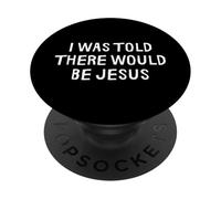 I Was Told There Would Be Jesus Funny PopSockets Adhesive PopGrip