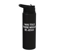 I was Told There Would Be Jesus Funny Stainless Steel Insulated Water Bottle