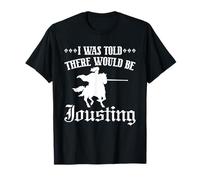 I Was Told There Would Be Jousting Medieval Renaissance T-Shirt