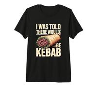 I was Told There Would Be Kebab Premium T-Shirt