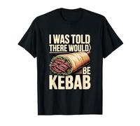 I was Told There Would Be Kebab T-Shirt