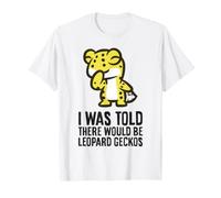 I was Told There Would Be Leopard Geckos T-Shirt