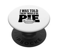 I Was Told There Would Be Pie Funny Humor PopSockets Adhesive PopGrip