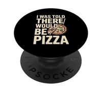 I Was Told There Would Be Pizza Funny Pizza Lover PopSockets Adhesive PopGrip