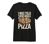 I was Told There Would Be Pizza Funny Pizza Lover Premium T-Shirt