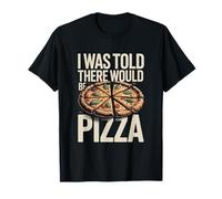 I was Told There Would Be Pizza Funny Pizza Lover T-Shirt